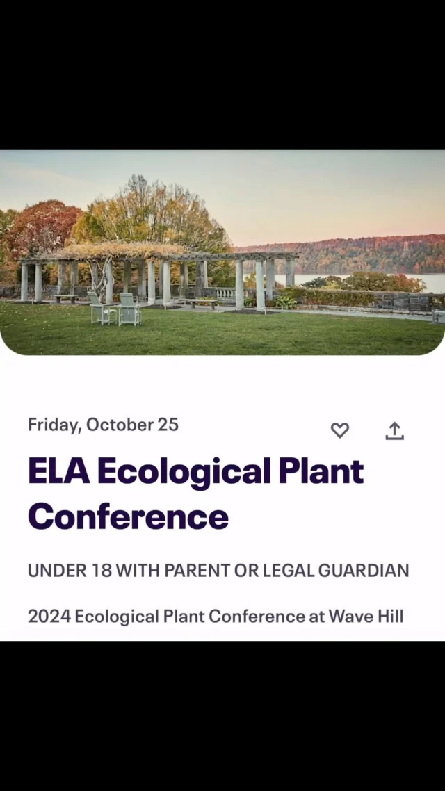 2024 Conference: Ecological Plant Conference
Friday, October 25, 2024, 8:00am - 4:30pm
Wave Hill, 4900 Independence Ave, Bronx, New York
Registration is Open | Full details available on EventBrite: https://www.eventbrite.com/e/ela-ecological-plant-conference-registration

This is a hybrid event with a virtual option for participation. 
NOTE: This event has a cost

This year’s @ecological.landscape Ecological Plant Conference at @wavehill on Friday, October 25 will feature four incredible speakers, each with a unique perspective and stories to share about working with #plants. 
The Ecological Plant Conference is always a deep dive into the world of plants in the built #landscape and this year’s program is sure to inspire you to learn more about the plants around you.

Speakers include:
Evan Abramson – Landscape Interactions
Ethan Dropkin – Larry Weaner Landscape Associates
Tama Matsuoka Wong – Meadows and More
Arden Pontasch – North Creek Nurseries